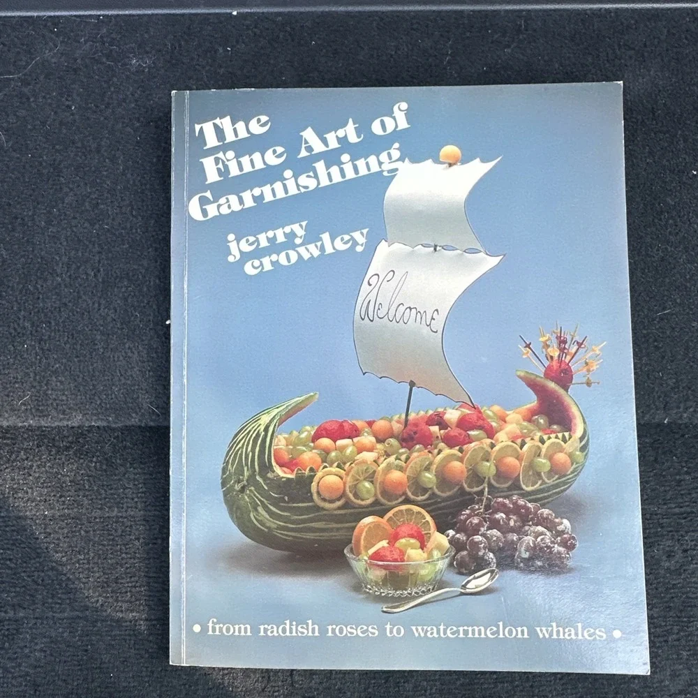The Fine Art Of‎ GARNISHING by Jerry Crowley - Creative Food Artistry